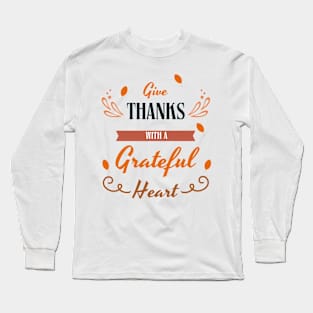 Give thanks with a greatful heart - thanksgiving Long Sleeve T-Shirt